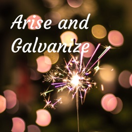Arise and Galvanize