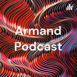 Armand Podcast