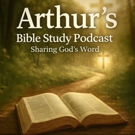 Arthur’s Bible Study Podcast | Weekly Christian Bible Study & Devotional