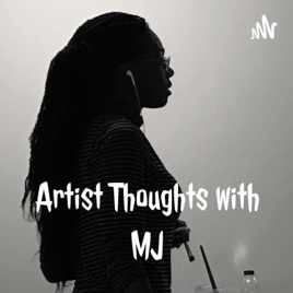 Artist Thoughts with MJ