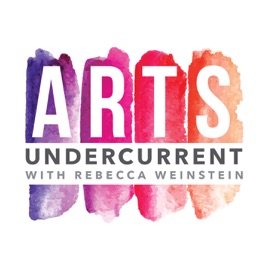 Arts Undercurrent with Rebecca Weinstein