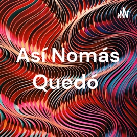 Así Nomás Quedó