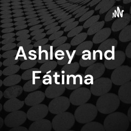 Ashley and Fátima