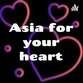 Asia for your heart