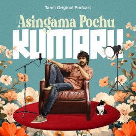Asingama Pochu Kumaru - Tamil Podcast