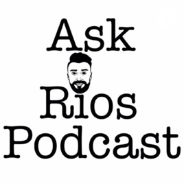 Ask Rios Podcast