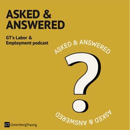 Asked & Answered: GT's Labor & Employment Podcast