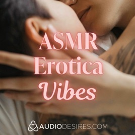 ASMR Erotica Vibes