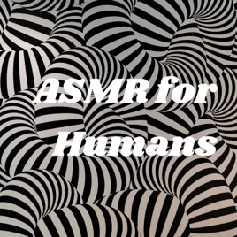 ASMR for Humans