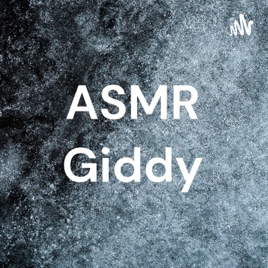 ASMR Giddy