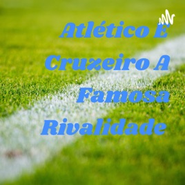 Atlético E Cruzeiro A Famosa Rivalidade