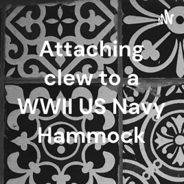 Attaching clew to a WWII US Navy Hammock