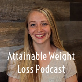 Attainable Weight Loss Podcast