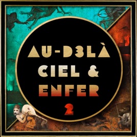 Au-D3là - Ciel & Enfer // Après la Fin du Monde, une enquête à travers Paradis et l'Enfer ...