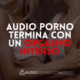 Audio porno: Termina con un orgasmo intenso