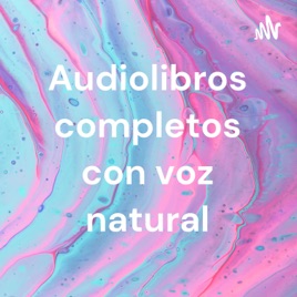 Audiolibros completos con voz natural