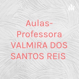 Aulas- Professora VALMIRA DOS SANTOS REIS