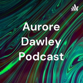 Aurore Dawley Podcast