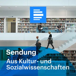 Aus Kultur- und Sozialwissenschaften Sendung - Deutschlandfunk