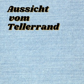Aussicht vom Tellerrand