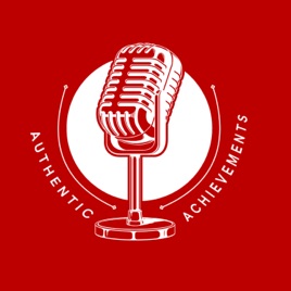 Authentic Achievements | Real Conversations on Leadership and Resilience