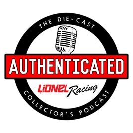 Authenticated: The Die-cast Collector’s Podcast from Lionel Racing