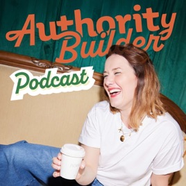 Authority Builder Podcast | Client-Winning Strategies for Coaches, Consultants, and Creatives Who Want to Lead With Authority