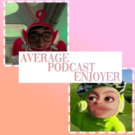 Average Podcast Enjoyer