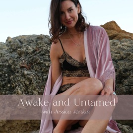 Awake and Untamed with Jessica Jordan