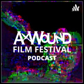Ax Wound Film Fest Podcast