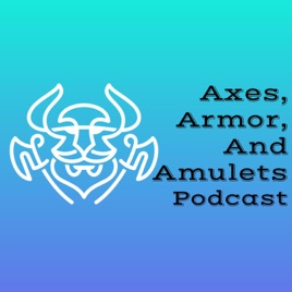 Axes, Armor, and Amulets Podcast