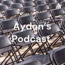 Ayden's Podcast