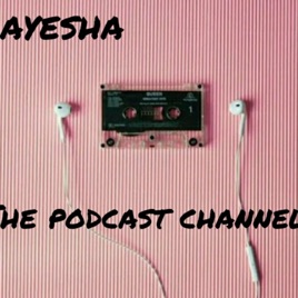 Ayesha's Podcast Channel