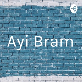 Ayi Bram Podcast