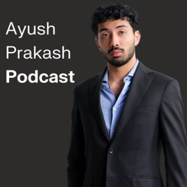 Ayush Prakash Podcast