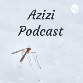 Azizi Podcast