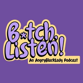 B*tch, Listen!
