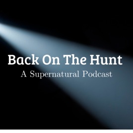 Back On The Hunt - A Supernatural Podcast [will return this fall with new episodes]