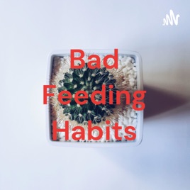 Bad Feeding Habits