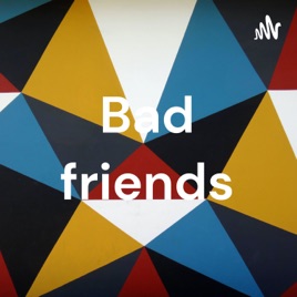 Bad friends