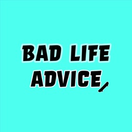 Bad Life Advice