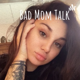 Bad Mom Talk