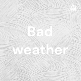 Bad weather