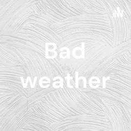 Bad weather