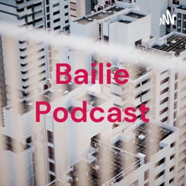 Bailie Podcast