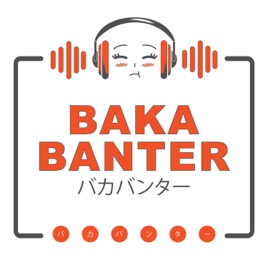 Baka Banter Anime Podcast