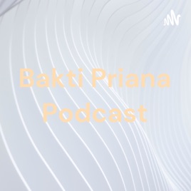 Bakti Priana Podcast