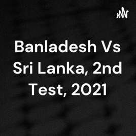 Banladesh Vs Sri Lanka, 2nd Test, 2021