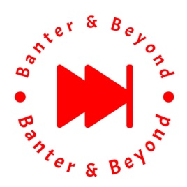 Banter and Beyond
