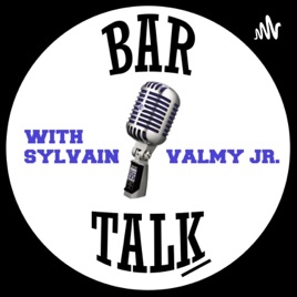 BAR TALK w/ Sylvain Valmy Jr.